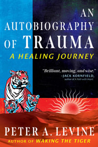 An Autobiography of Trauma : A Healing Journey - Peter A. Levine