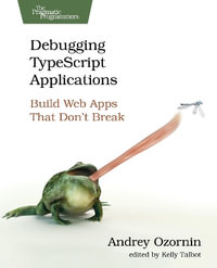 Debugging TypeScript Applications : Build Web Apps That Don't Break - Andrey Ozornin