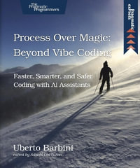 Process Over Magic: Beyond Vibe Coding : Beyond Vibe Coding - Uberto Barbini