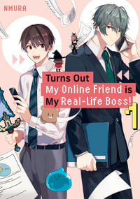 Turns Out My Online Friend Is My Real-Life Boss! 1 : Turns Out My Online Friend Is My Real-Life Boss! - Nmura
