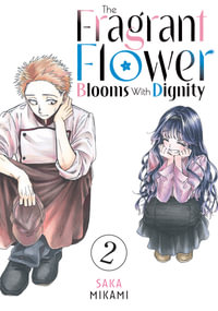 The Fragrant Flower Blooms With Dignity 2 : Fragrant Flower Blooms With Dignity - Saka Mikami