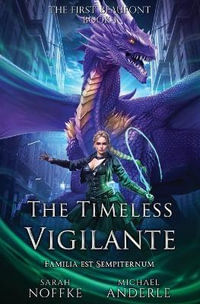 The Timeless Vigilante : The First Beaufont Book 1 - Sarah Noffke