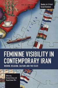 Feminine Visibility in Contemporary Iran : Women, Religion, Culture and the State - Esmaeil Zeiny