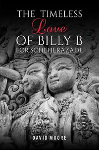 The Timeless Love of Billy B for Scheherazade - David Moore