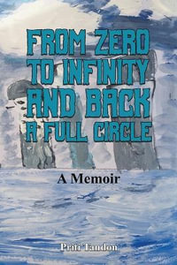 From Zero to Infinity and Back- A full Circle : A Memoir - Priti Tandon
