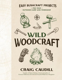 Traditional Bushcraft : Simple Projects for Wild Woodcraft: Tools, Tables, Live Fire Cooking and More - Craig Caudill