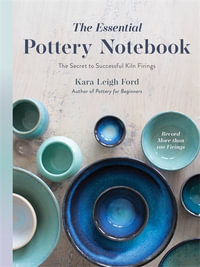 The Essential Pottery Notebook : The Secret to Successful Kiln Firings - Kara Leigh Ford