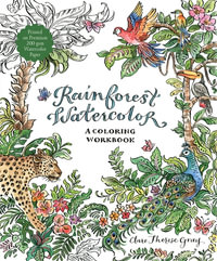 Rainforest Watercolor : A Coloring Workbook - Clare Therese Gray