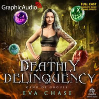 Deathly Delinquency [Dramatized Adaptation] : Gang of Ghouls 4 - Full Cast
