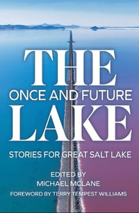 The Once and Future Lake : Stories for Great Salt Lake - Michael McLane