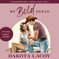My Bold Texan : A Small Town, Best Friend's Little Sister Romance - Dakota Lacoy
