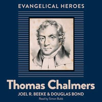 Thomas Chalmers : Evangelical Hero - Joel R. Beeke