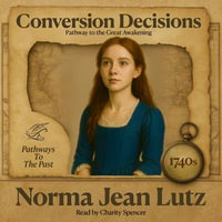 Conversion Decisions : Pathway to the Great Awakening - 1740s - Norma Jean Lutz