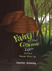 Fairy and Gnome Tales - Book Four : Never Give Up - Jennifer Schmidig