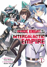 I'm the Heroic Knight of an Intergalactic Empire! (Light Novel) Vol. 1 : Light Novel - Yomu Mishima