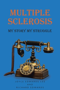 Multiple Sclerosis : My Story My Struggle - Joyce Edwards Lee
