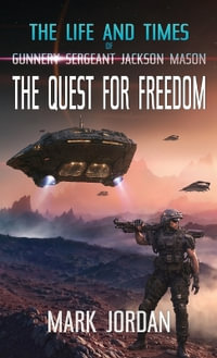 The Life and Times of Gunnery Sergeant Jackson Mason : The Quest For Freedom - Mark Jordan