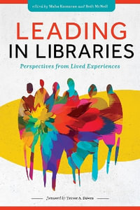 Leading Libraries : Perspectives from Lived Experiences - Beth McNeil