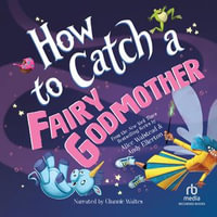 How to Catch a Fairy Godmother - Alice Walstead