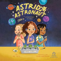 Hydroponic Hijinks : Astrid the Astronaut : Book 3 - Rie Neal
