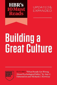 HBR's 10 Must Reads on Building a Great Culture, Updated and Expanded : Hbr's 10 Must Reads - Amy C. Edmondson