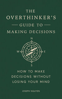 The Overthinker's Guide to Making Decisions : Let Your Intuition Move You Forward Without Fear - Joseph Nguyen