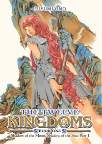 The Twelve Kingdoms Book 1 - Shadow of the Moon, Shadow of the Sea : Part 1 (Novel) - Fuyumi Ono