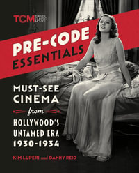 Pre-Code Essentials : Must-See Cinema from Hollywood s Untamed Era, 1930-1934 - Kim Luperi