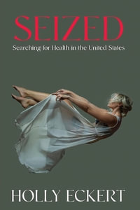 Seized : Searching for Health in the United States - Holly Eckert