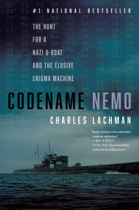 Codename Nemo : The Hunt for a Nazi U-Boat and The Elusive Enigma Machine - Charles Lachman