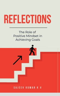 Reflections : The Role of Positive Mindset in Achieving Goals - Sajeev Kumar K V