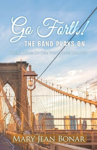 Go Forth! The Band Plays On : Book Three of the West Hope Trilogy - Mary Jean Bonar