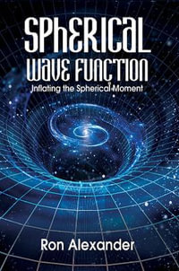 Spherical Wave Function : Inflating the Spherical Moment - Ron Alexander