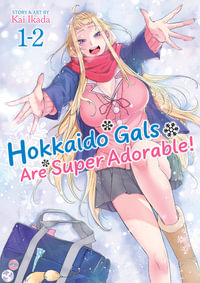Hokkaido Gals Are Super Adorable! (Omnibus) Vol. 1-2 : Hokkaido Gals Are Super Adorable! (Omnibus) - Kai Ikada