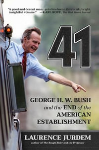 41 : George H. W. Bush and the End of the American Establishment - Laurence Jurdem