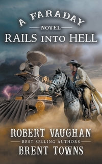 Rails Into Hell : A Faraday Novel - Robert Vaughan
