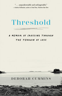 Threshold : A Memoir of Crossing Through the Terrain of Loss - Deborah Cummins