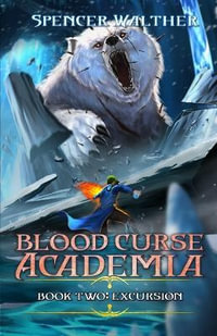 Excursion : A Progression Fantasy Adventure (Blood Curse Academia Book 2) - Spencer Walther