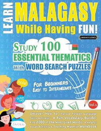 LEARN MALAGASY WHILE HAVING FUN! - FOR BEGINNERS : EASY TO INTERMEDIATE - STUDY 100 ESSENTIAL THEMATICS WITH WORD SEARCH PUZZLES - VOL.1 - LINGUAS CLASSICS