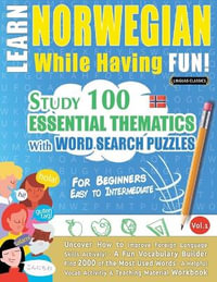 LEARN NORWEGIAN WHILE HAVING FUN! - FOR BEGINNERS : EASY TO INTERMEDIATE - STUDY 100 ESSENTIAL THEMATICS WITH WORD SEARCH PUZZLES - VOL.1 - LINGUAS CLASSICS