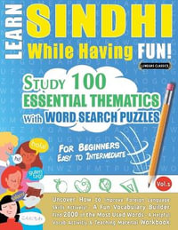 LEARN SINDHI WHILE HAVING FUN! - FOR BEGINNERS : EASY TO INTERMEDIATE - STUDY 100 ESSENTIAL THEMATICS WITH WORD SEARCH PUZZLES - VOL.1 - LINGUAS CLASSICS