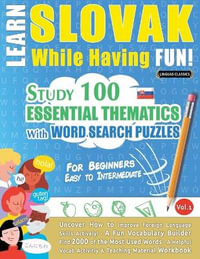 LEARN SLOVAK WHILE HAVING FUN! - FOR BEGINNERS : EASY TO INTERMEDIATE - STUDY 100 ESSENTIAL THEMATICS WITH WORD SEARCH PUZZLES - VOL.1 - LINGUAS CLASSICS