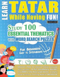 LEARN TATAR WHILE HAVING FUN! - FOR BEGINNERS : EASY TO INTERMEDIATE - STUDY 100 ESSENTIAL THEMATICS WITH WORD SEARCH PUZZLES - VOL.1 - LINGUAS CLASSICS
