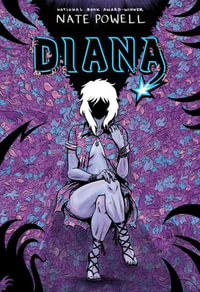 Diana : The Punk Singer Who Ripped Through Time; An LGBTQ+ Graphic Novel by National Book Award-Winning Author Nate Powell - Nate Powell