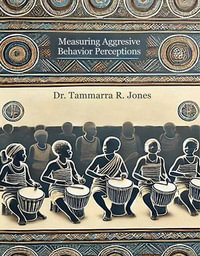 Measuring Aggresive Behavior Perceptions - Dr. R. Tammarra Jones