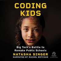 Coding Kids : Big Tech's Battle to Remake Public Schools - Rachel Botchan