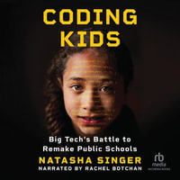 Coding Kids : Big Tech's Battle to Remake Public Schools - Rachel Botchan
