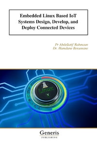Embedded Linux Based IoT Systems Design, Develop, and Deploy Connected Devices - Dr. Hamdane Bensenane