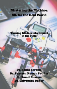 Mastering the Machine : ML for the Real World : Turning Models into Impact in the Field - Dr. Rahul Sharma