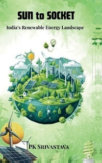Sun to Socket : India's Renewable Energy Landscape - PK Srivastava